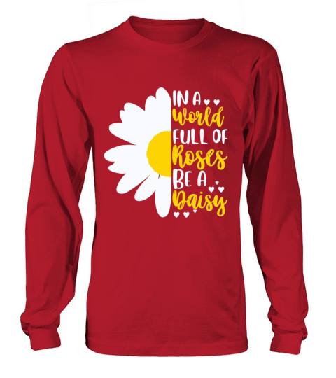 In A World Full Of Roses Be A Daisy Long sleeved Unisex