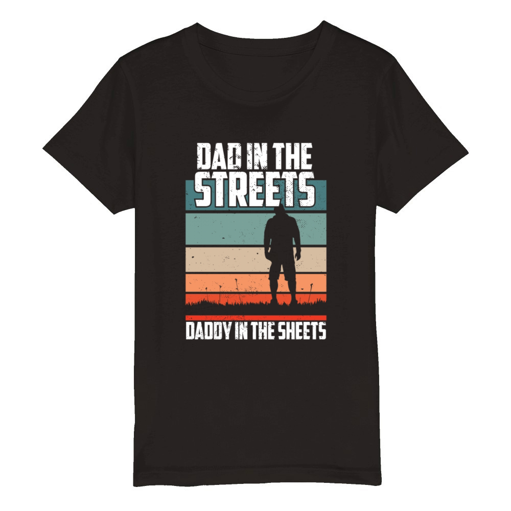 Dad In The Streets Funny Dad Jokes Fathers Day Organic Kids Crewneck T-shirt