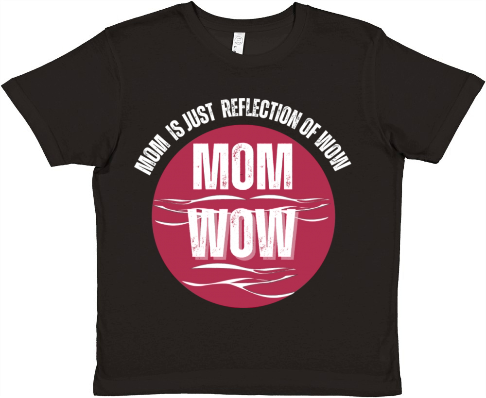Mom Is Just Reflection Of Wow Premium Kids Crewneck T-shirt