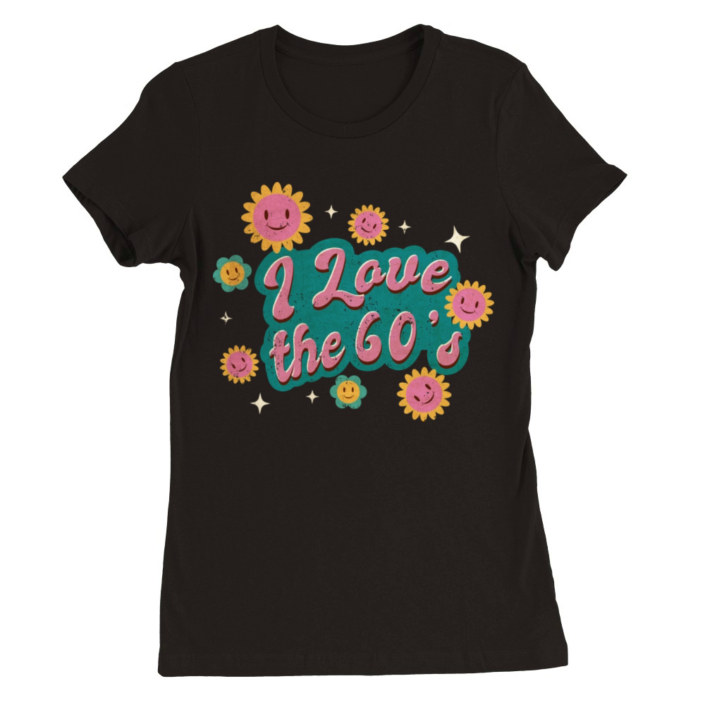 I love the 60s Premium Womens Crewneck T-shirt