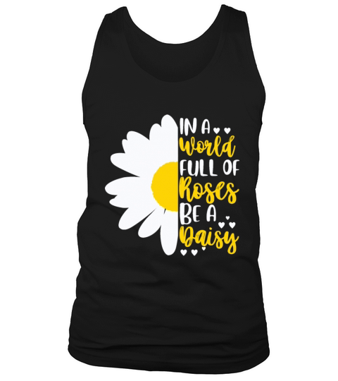 In A World Full Of Roses Be A Daisy Tank Top Unisex