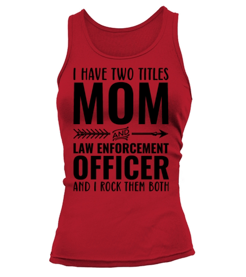 I Have Two Titles Mom and Law Enforcement Officer Tank top Woman