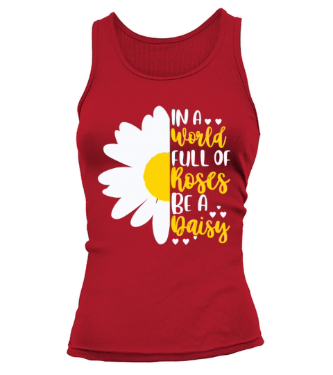 In A World Full Of Roses Be A Daisy Tank top Woman