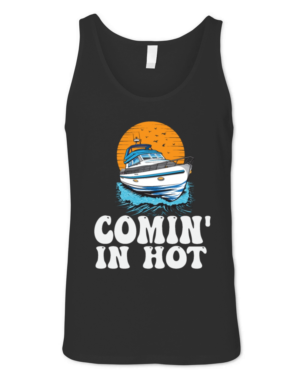 Funny Motorboating Quote Comin In Hot Pontooning Unisex Jersey Tank