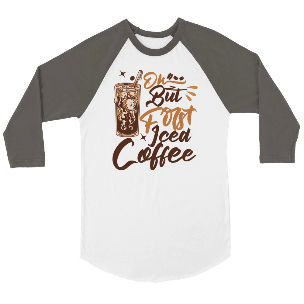 Ok But First Iced Coffee Unisex ¾ sleeve Raglan T-shirt