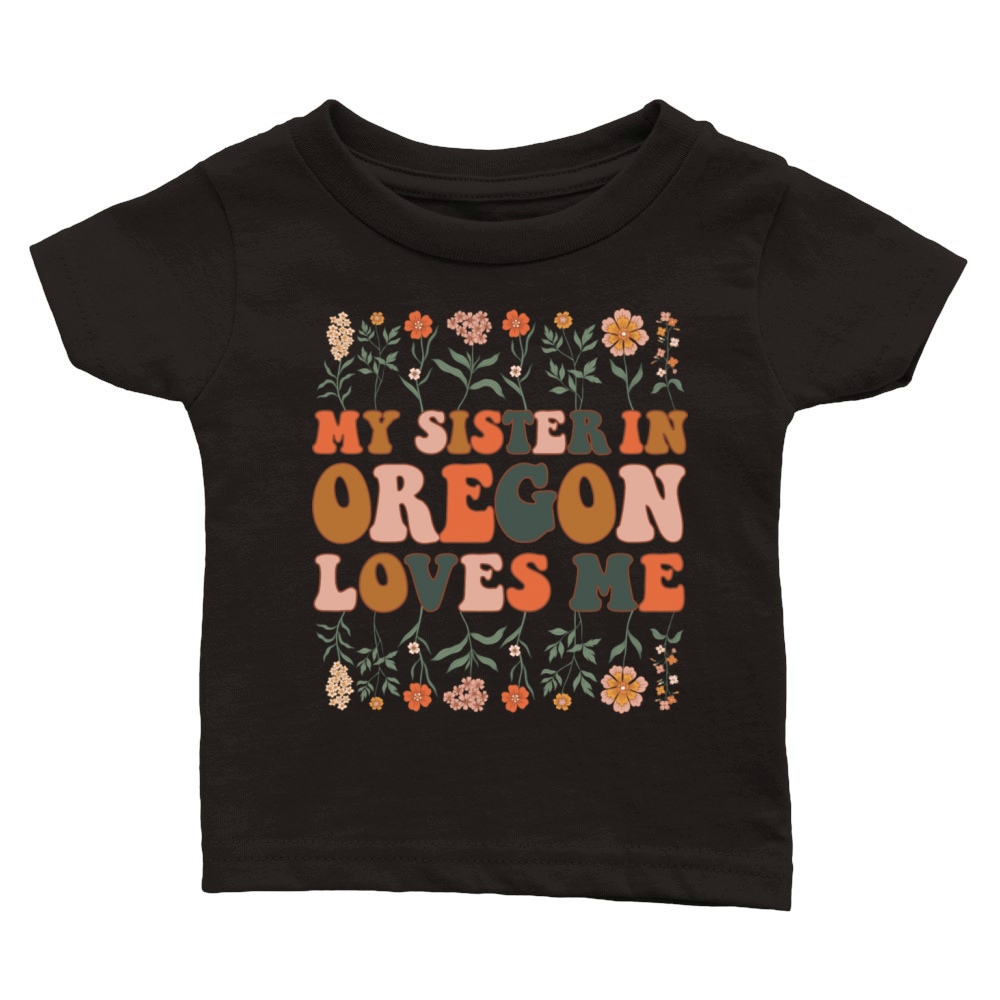 My Sister In Oregon Loves Me 70 s Groovy Floral Classic Baby Crewneck T-shirt