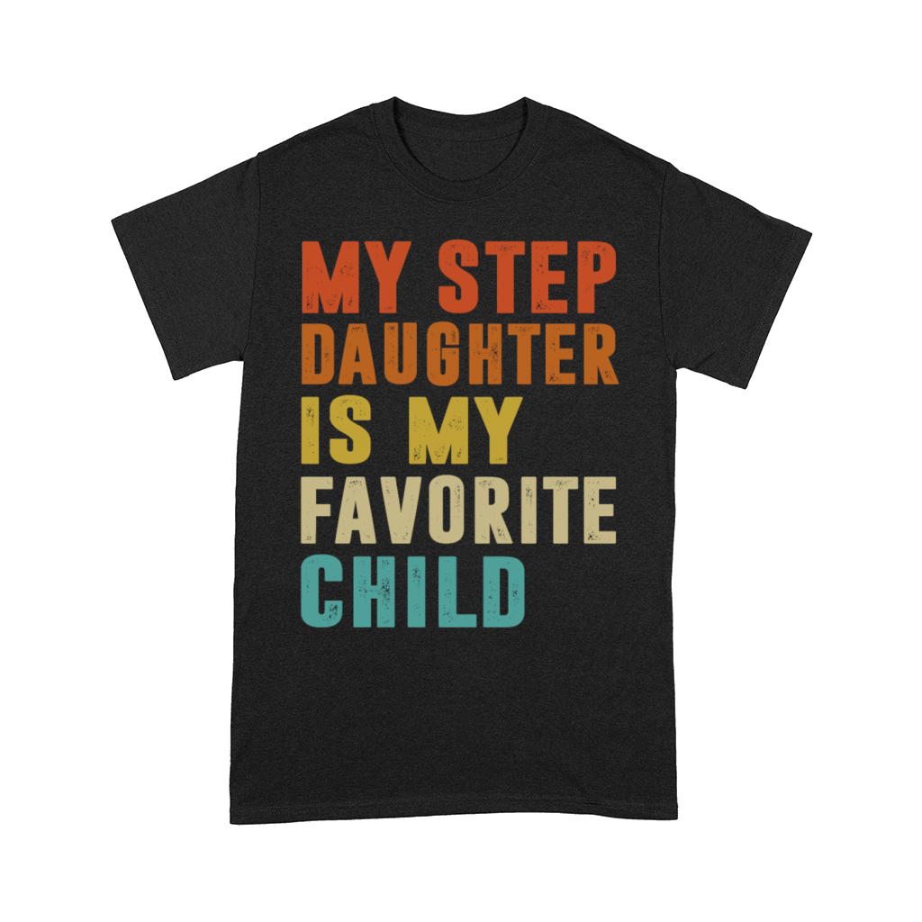 My Step Daughter Is My Favorite Child Fathers Day Comfort T-shirt