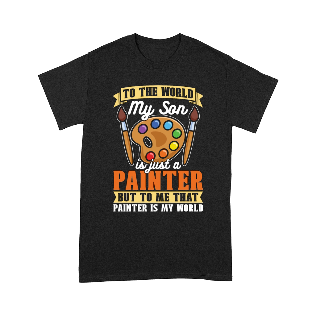 Painter To The World My Son Is Just A Painting Comfort T-shirt