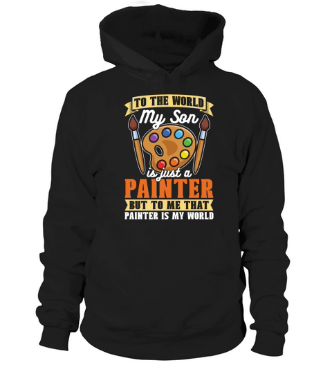 Painter To The World My Son Is Just A Painting Hoodie Unisex