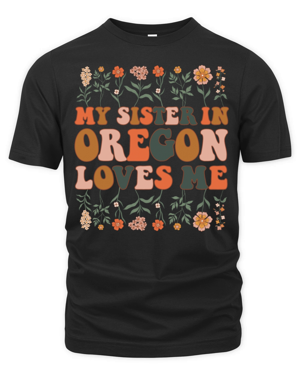 My Sister In Oregon Loves Me 70 s Groovy Floral Organic Unisex T-shirt