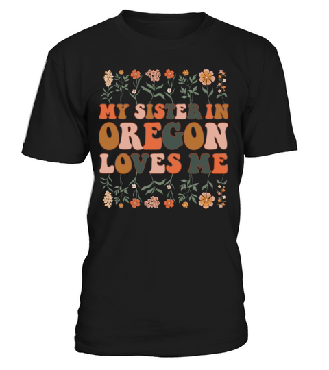 My Sister In Oregon Loves Me 70 s Groovy Floral T-Shirt Unisex