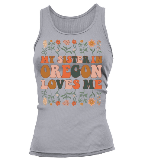 My Sister In Oregon Loves Me 70 s Groovy Floral Tank top Woman