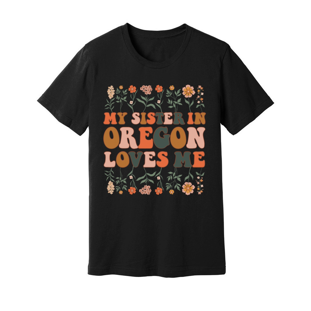My Sister In Oregon Loves Me 70 s Groovy Floral Unisex Jersey Tee