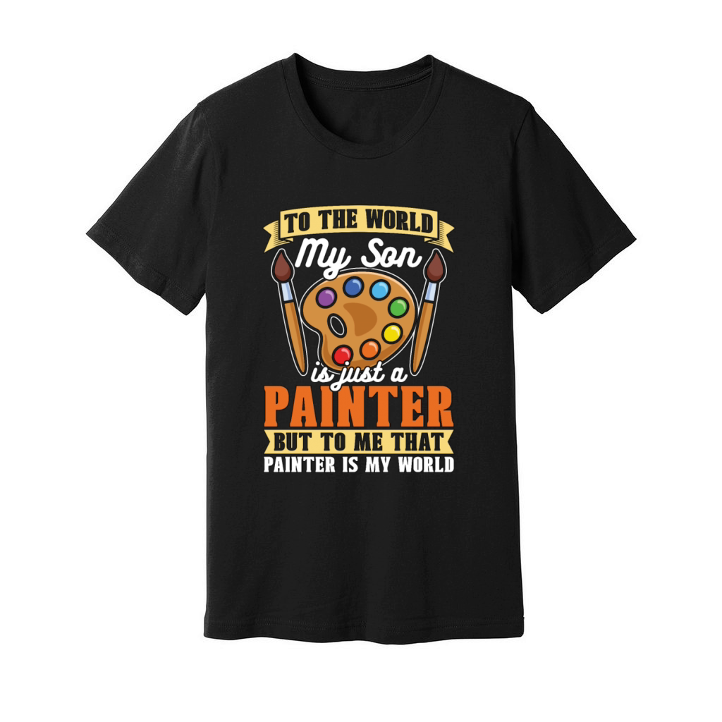 Painter To The World My Son Is Just A Painting Unisex Jersey Tee