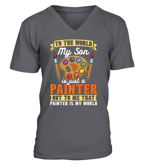 Painter To The World My Son Is Just A Painting V-Neck T-shirt