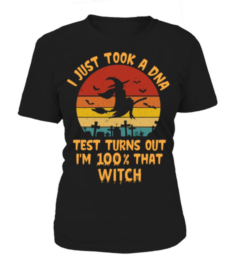 I Just Took A Dna Test Turns Out Im 100 That Witch Women's T-Shirt