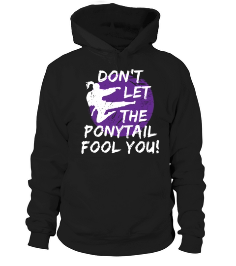 Dont Let The Ponytail Fool You Funny Karate Girl Hoodie Unisex