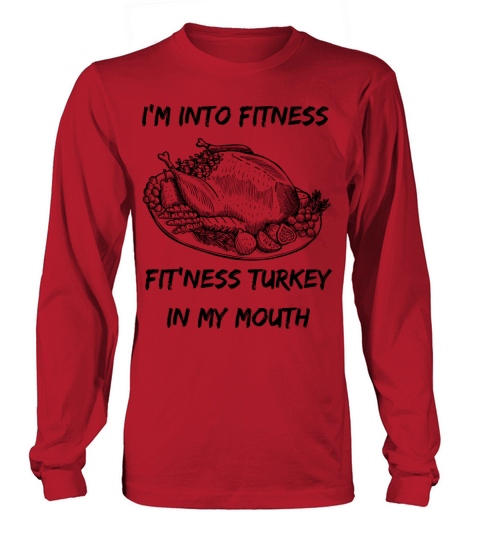 Im Into Fitness Fit ness Turkey In My Mouth Funny Long sleeved Unisex