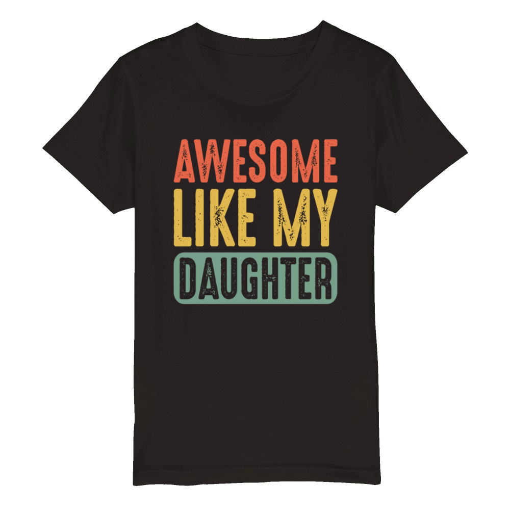Awesome Like My Daughter Funny Fathers Mother Day Organic Kids Crewneck T-shirt
