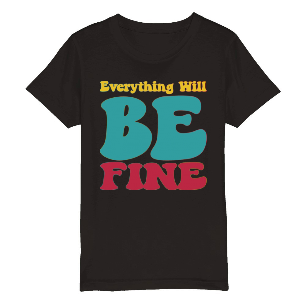 Everything Will Be Fine Positive Quote Organic Kids Crewneck T-shirt