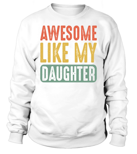 Awesome Like My Daughter Funny Fathers Mother Day Sweatshirt Unisex