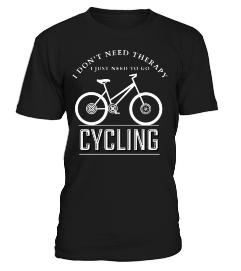 I Don t Need Therapy I Just Need To Go Cycling T-Shirt Unisex