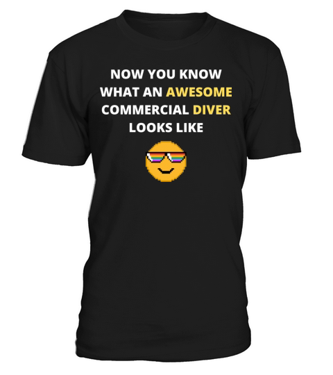 Now You Know What An Awesome Commercial Diver T-Shirt Unisex