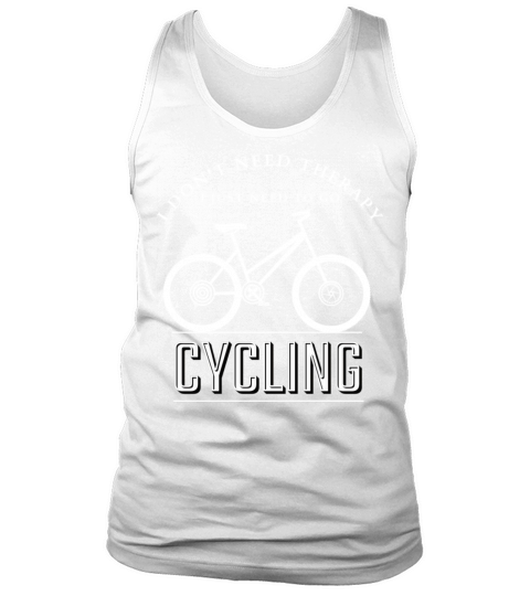 I Don t Need Therapy I Just Need To Go Cycling Tank Top Unisex