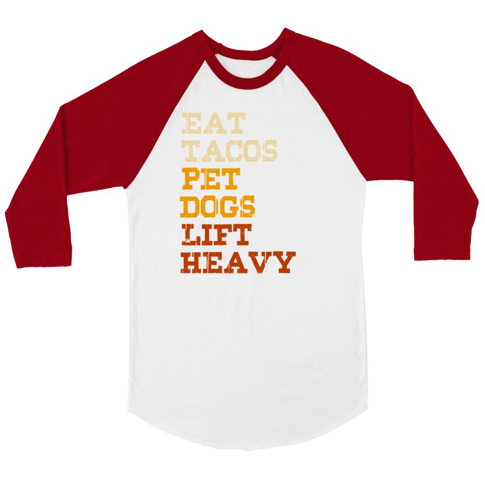 Eat Tacos Pet Dogs Lift Heavy Unisex ¾ sleeve Raglan T-shirt