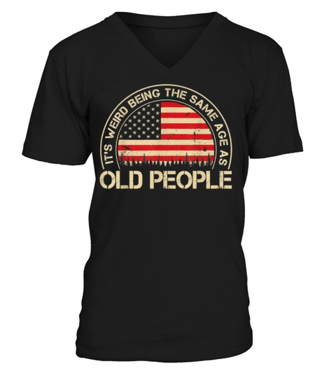 It S Weird Being the Same Age as Old People V-Neck T-shirt