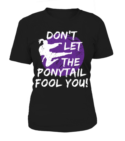 Dont Let The Ponytail Fool You Funny Karate Girl Women's T-Shirt