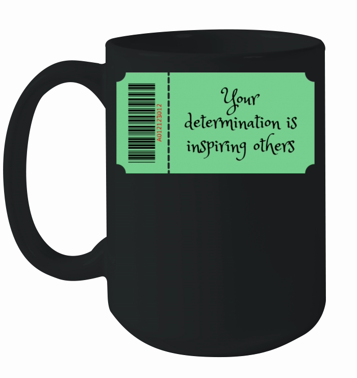 Your determination is inspiring others Ceramic Mug