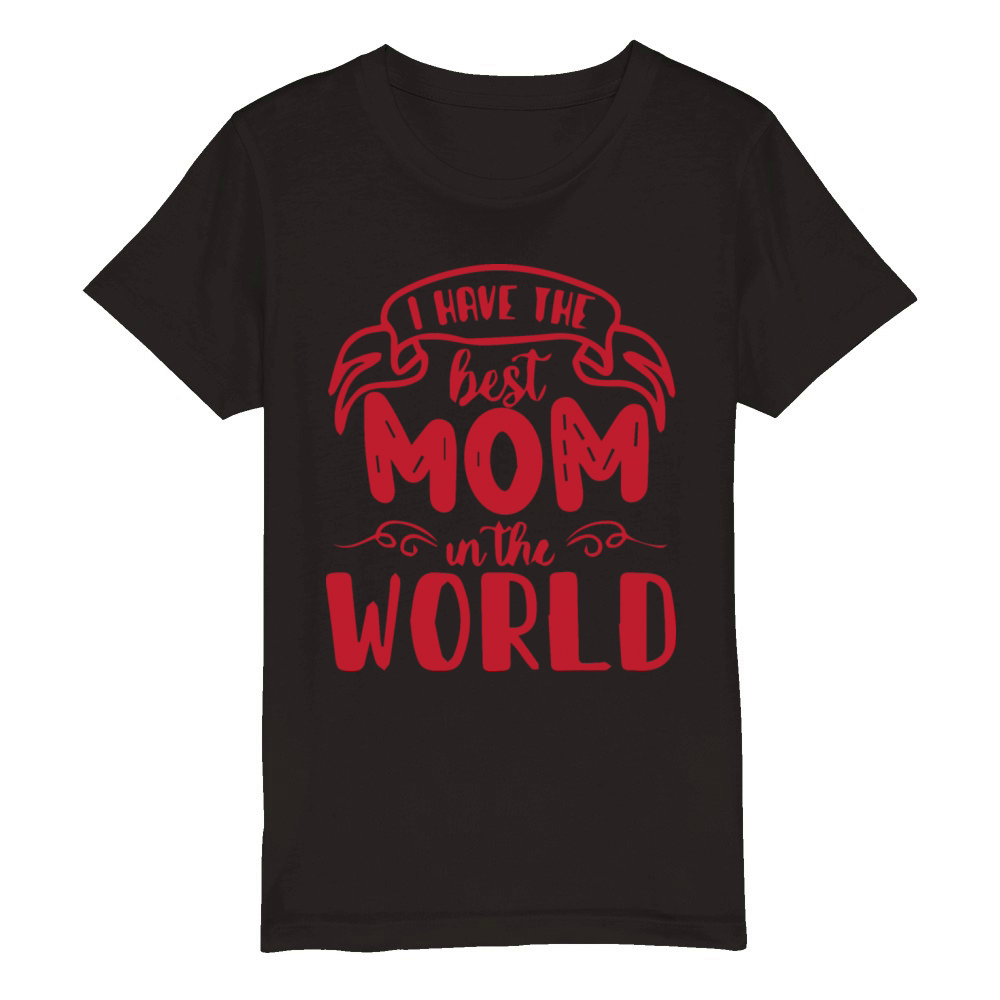 I Have the Best Mom in the World Organic Kids Crewneck T-shirt