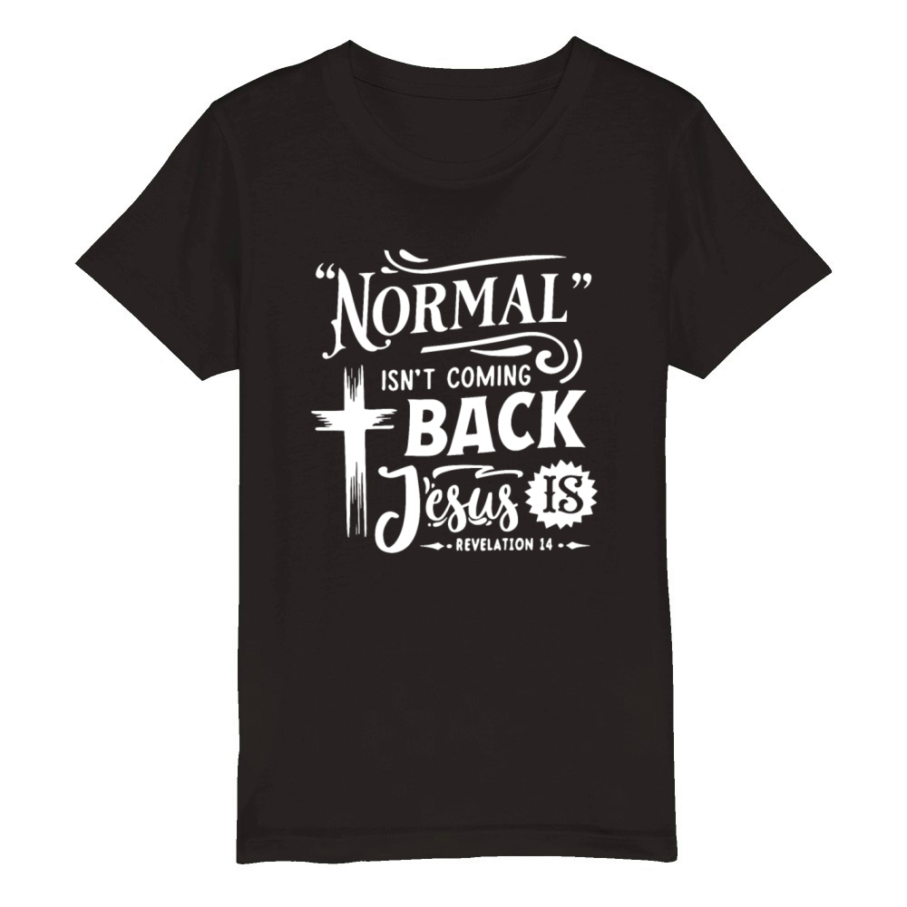 NORMAL ISN T COMING BACK Jesus IS Organic Kids Crewneck T-shirt
