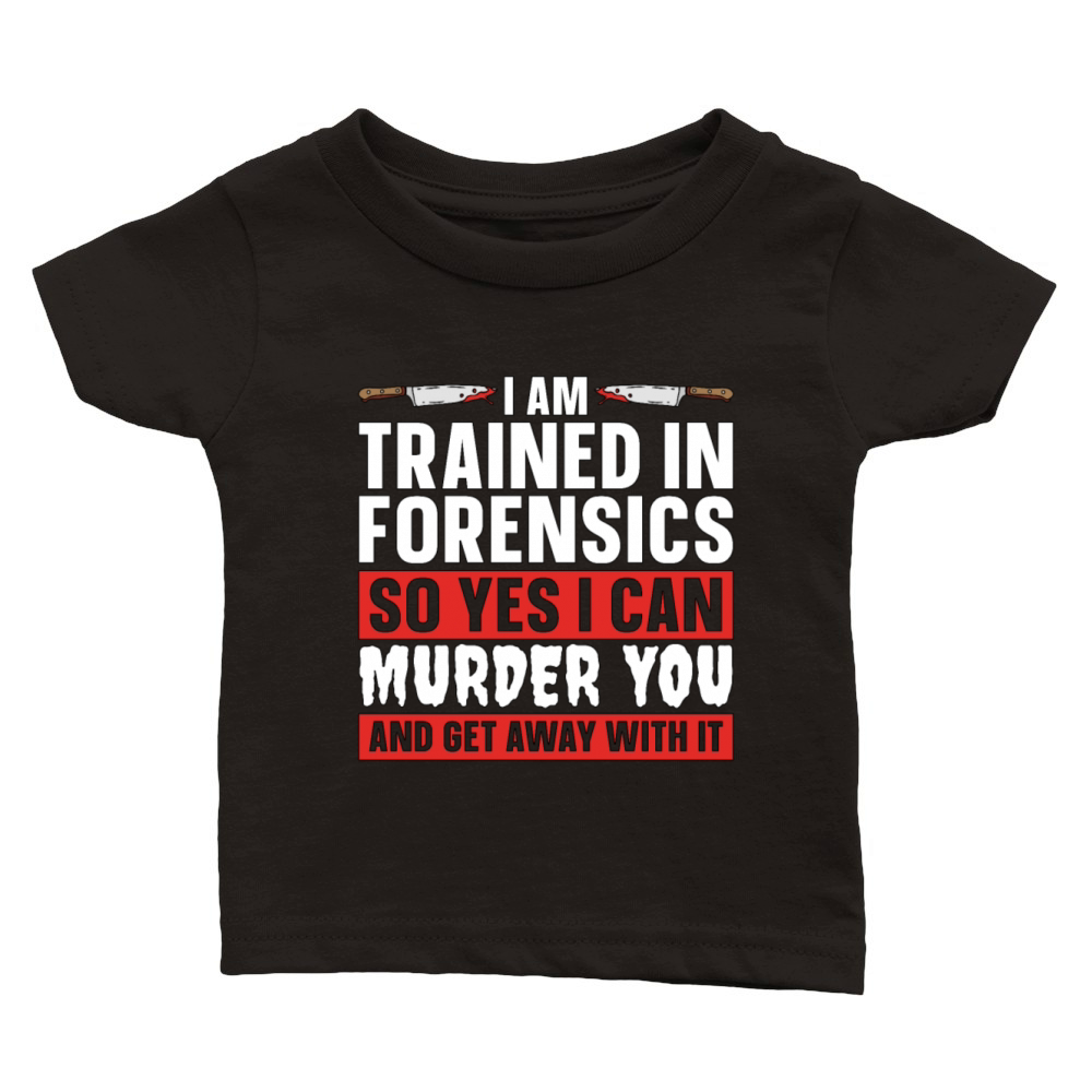 Forensic Science I Am Trained In Forensic Autopsy Classic Baby Crewneck T-shirt