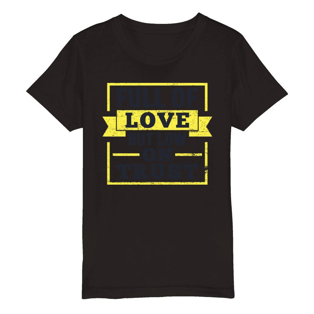 Full Of Love But Low On Trust Quote Organic Kids Crewneck T-shirt