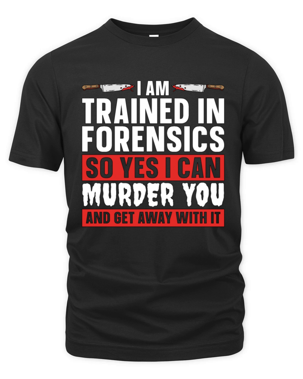 Forensic Science I Am Trained In Forensic Autopsy Organic Unisex T-shirt