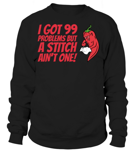 Sewing I Got 99 Problems But A Stitch Ain t One Sweatshirt Unisex