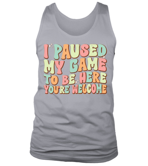 Funny Gamer I Paused My Game To Be Here Tank Top Unisex
