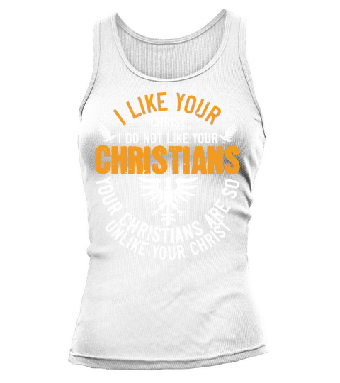 Religion Your Christians Are So Unlike Your Christ Tank top Woman