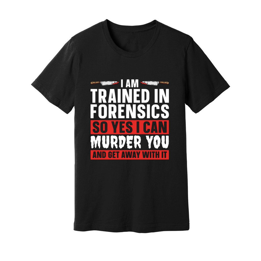 Forensic Science I Am Trained In Forensic Autopsy Unisex Jersey Tee