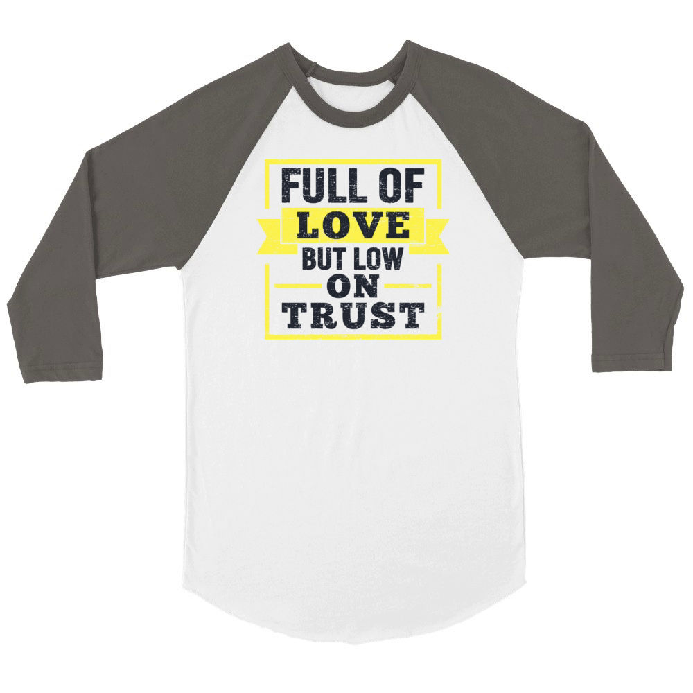 Full Of Love But Low On Trust Quote Unisex ¾ sleeve Raglan T-shirt