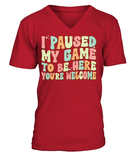 Funny Gamer I Paused My Game To Be Here V-Neck T-shirt