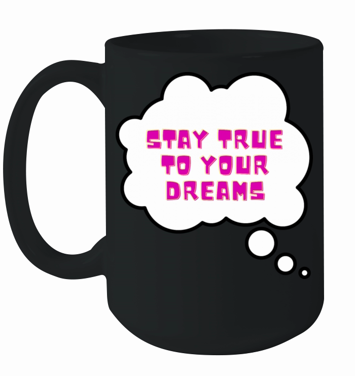 Stay true to your dreams Ceramic Mug