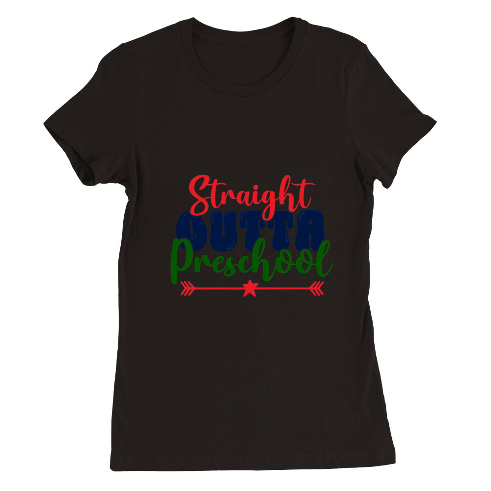 STRAIGHT OUTTA PRESCHOOL Premium Womens Crewneck T-shirt