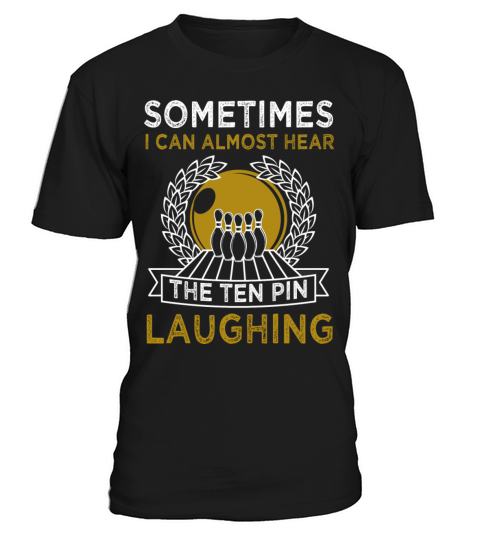 I Can Almost Hear The Ten Pins Laughing Funny T-Shirt Unisex