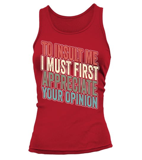 To Insult Me I Must First Value Your Opinion Tank top Woman