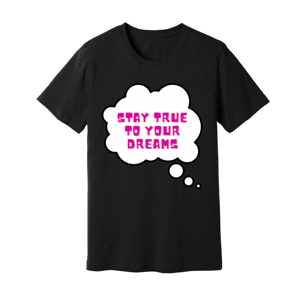 Stay true to your dreams Unisex Jersey Tee