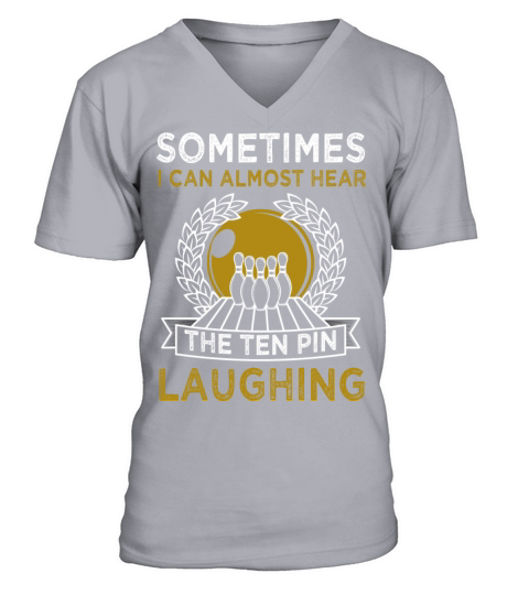 I Can Almost Hear The Ten Pins Laughing Funny V-Neck T-shirt