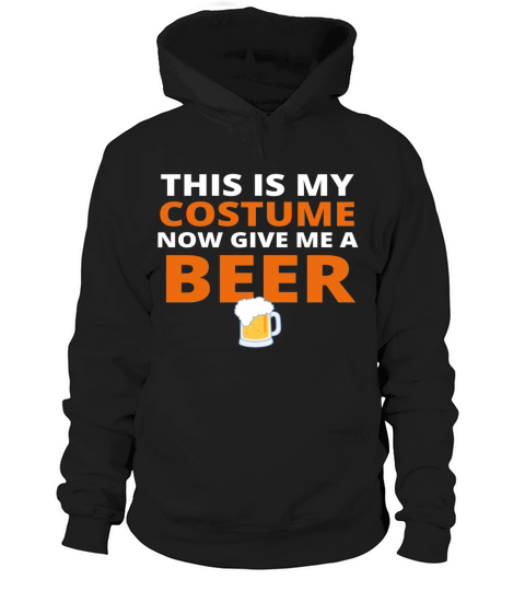 This is my Costume now give me a Beer Hoodie Unisex